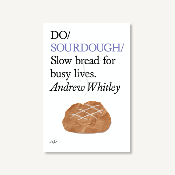 Do Sourdough - Slow bread for busy lives.: Paperback