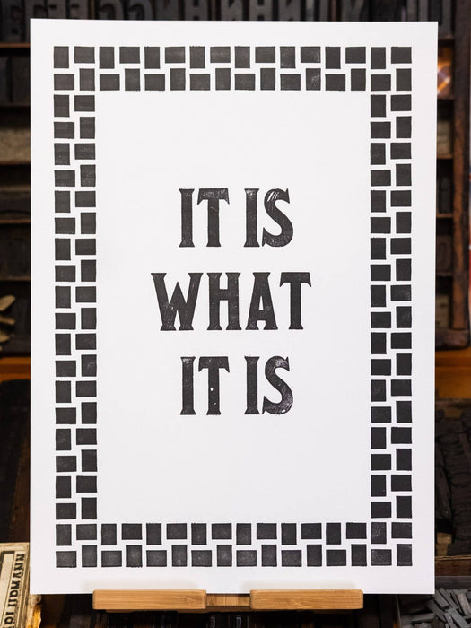 It Is What It Is Letterpress A3 Print